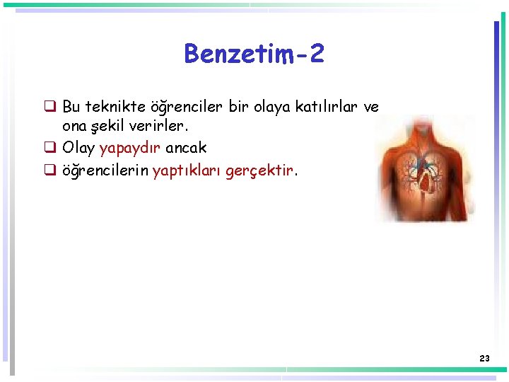 Benzetim-2 q Bu teknikte öğrenciler bir olaya katılırlar ve ona şekil verirler. q Olay Benzetim-2 q Bu teknikte öğrenciler bir olaya katılırlar ve ona şekil verirler. q Olay