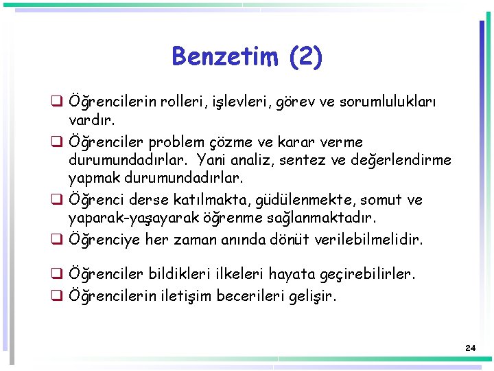 Benzetim (2) q Öğrencilerin rolleri, işlevleri, görev ve sorumlulukları vardır. q Öğrenciler problem çözme Benzetim (2) q Öğrencilerin rolleri, işlevleri, görev ve sorumlulukları vardır. q Öğrenciler problem çözme
