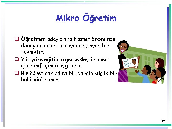 Mikro Öğretim q Öğretmen adaylarına hizmet öncesinde deneyim kazandırmayı amaçlayan bir tekniktir. q Yüz Mikro Öğretim q Öğretmen adaylarına hizmet öncesinde deneyim kazandırmayı amaçlayan bir tekniktir. q Yüz