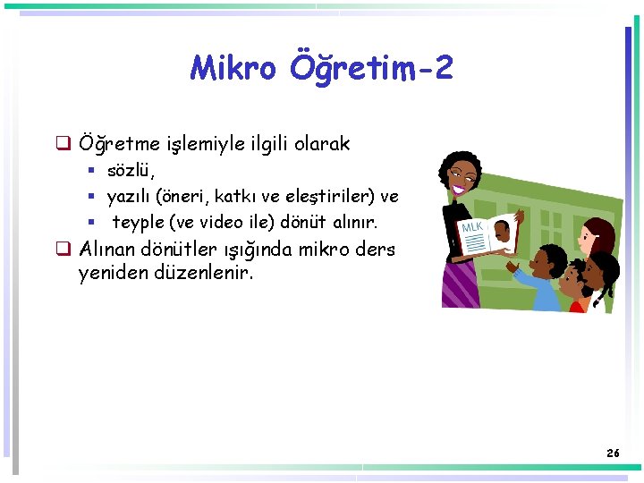 Mikro Öğretim-2 q Öğretme işlemiyle ilgili olarak § sözlü, § yazılı (öneri, katkı ve Mikro Öğretim-2 q Öğretme işlemiyle ilgili olarak § sözlü, § yazılı (öneri, katkı ve