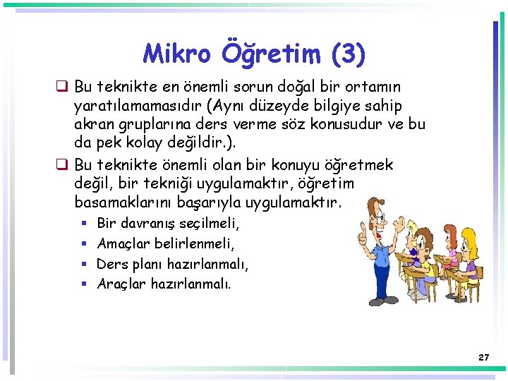 Mikro Öğretim (3) q Bu teknikte en önemli sorun doğal bir ortamın yaratılamamasıdır (Aynı Mikro Öğretim (3) q Bu teknikte en önemli sorun doğal bir ortamın yaratılamamasıdır (Aynı
