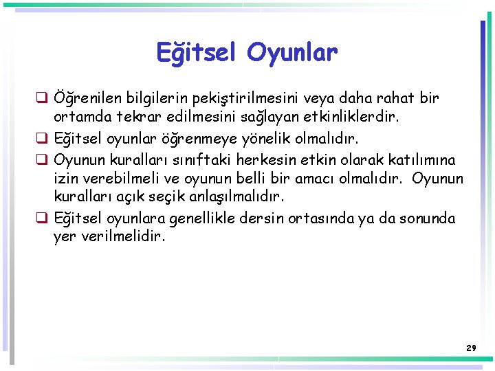 Eğitsel Oyunlar q Öğrenilen bilgilerin pekiştirilmesini veya daha rahat bir ortamda tekrar edilmesini sağlayan Eğitsel Oyunlar q Öğrenilen bilgilerin pekiştirilmesini veya daha rahat bir ortamda tekrar edilmesini sağlayan