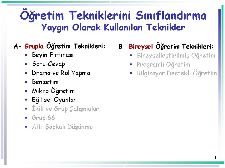 Öğretim Tekniklerini Sınıflandırma Yaygın Olarak Kullanılan Teknikler A- Grupla Öğretim Teknikleri: § Beyin Fırtınası Öğretim Tekniklerini Sınıflandırma Yaygın Olarak Kullanılan Teknikler A- Grupla Öğretim Teknikleri: § Beyin Fırtınası