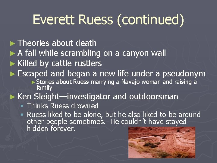 Everett Ruess (continued) ► Theories about death ► A fall while scrambling on a