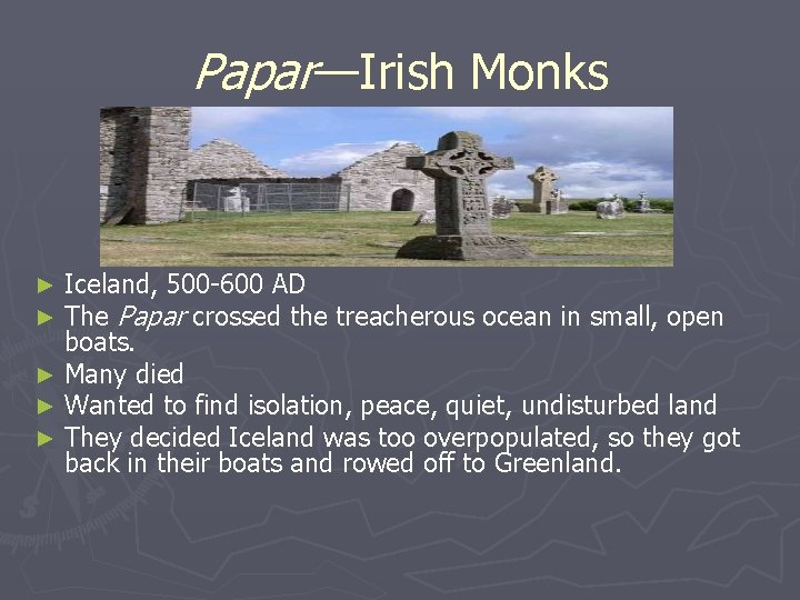 Papar—Irish Monks Iceland, 500 -600 AD The Papar crossed the treacherous ocean in small,