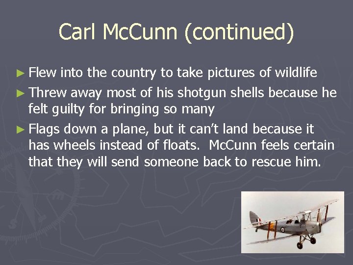 Carl Mc. Cunn (continued) ► Flew into the country to take pictures of wildlife