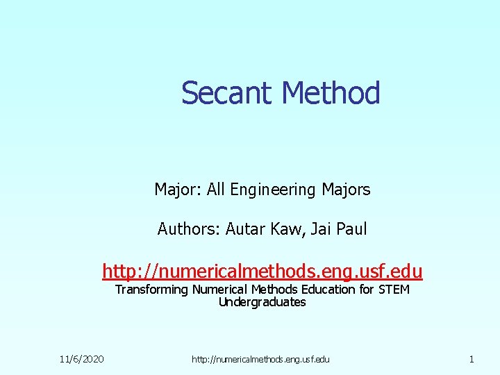 Secant Method Major: All Engineering Majors Authors: Autar Kaw, Jai Paul http: //numericalmethods. eng.