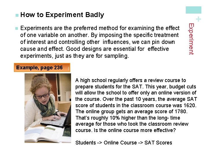 Experiments are the preferred method for examining the effect of one variable on another.