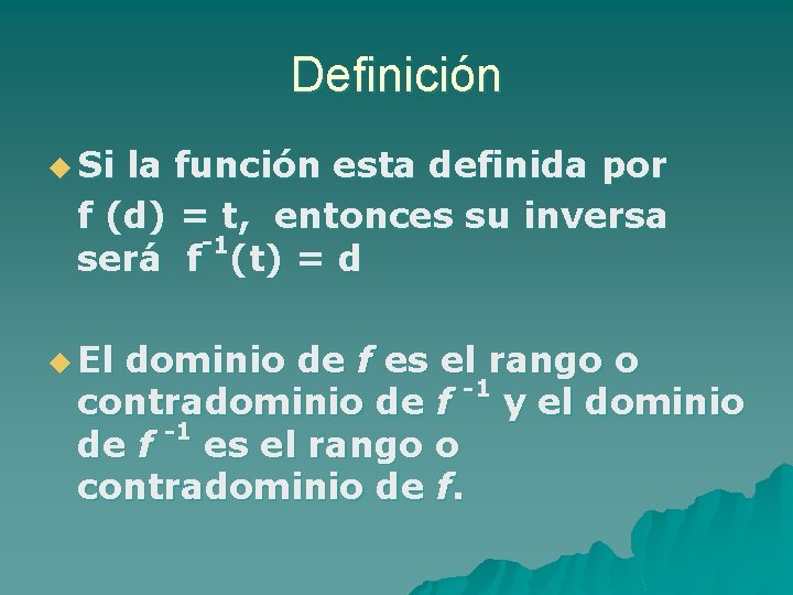 Definición u Si la función esta definida por f (d) = t, entonces su