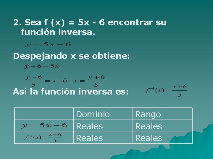 2. Sea f (x) = 5 x - 6 encontrar su función inversa. Despejando