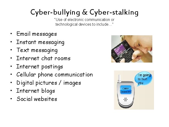 Cyber-bullying & Cyber-stalking “Use of electronic communication or technological devices to include…” • •