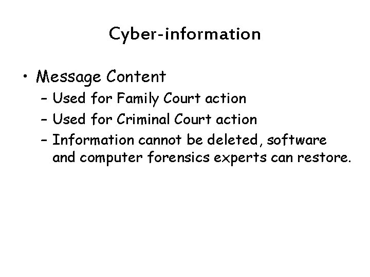 Cyber-information • Message Content – Used for Family Court action – Used for Criminal