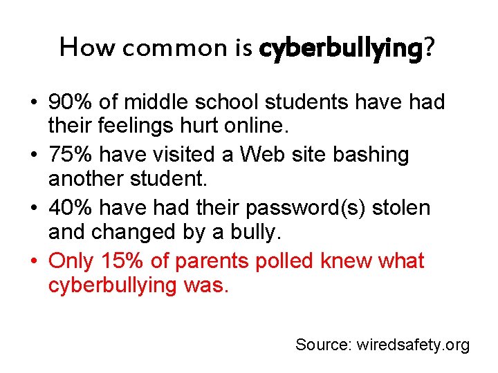 How common is cyberbullying? • 90% of middle school students have had their feelings