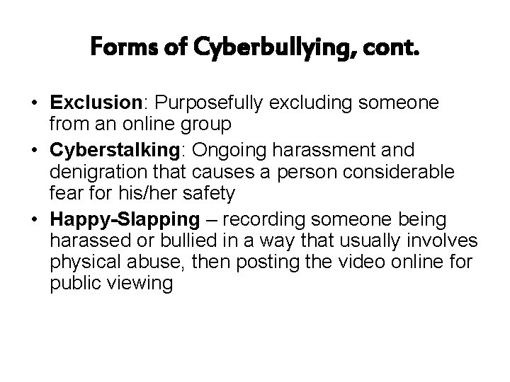 Forms of Cyberbullying, cont. • Exclusion: Purposefully excluding someone from an online group •