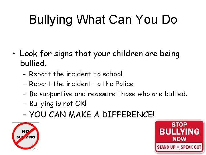 Bullying What Can You Do • Look for signs that your children are being