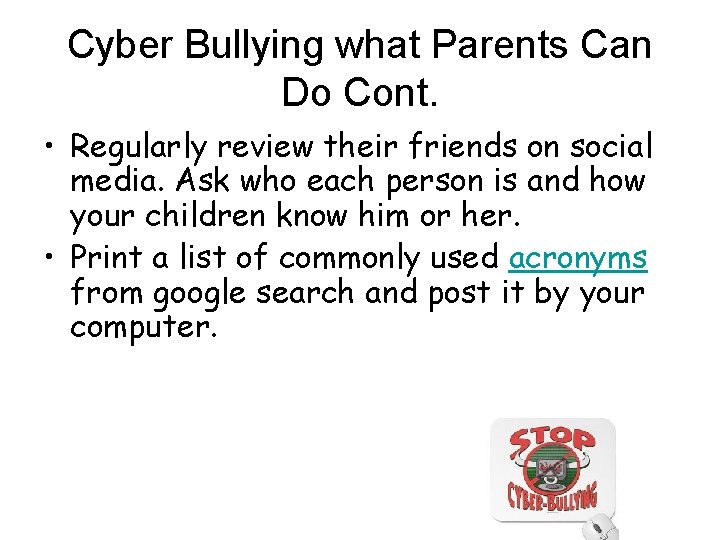 Cyber Bullying what Parents Can Do Cont. • Regularly review their friends on social