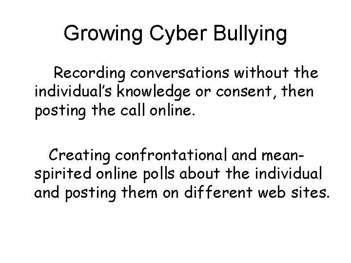 Growing Cyber Bullying Recording conversations without the individual’s knowledge or consent, then posting the