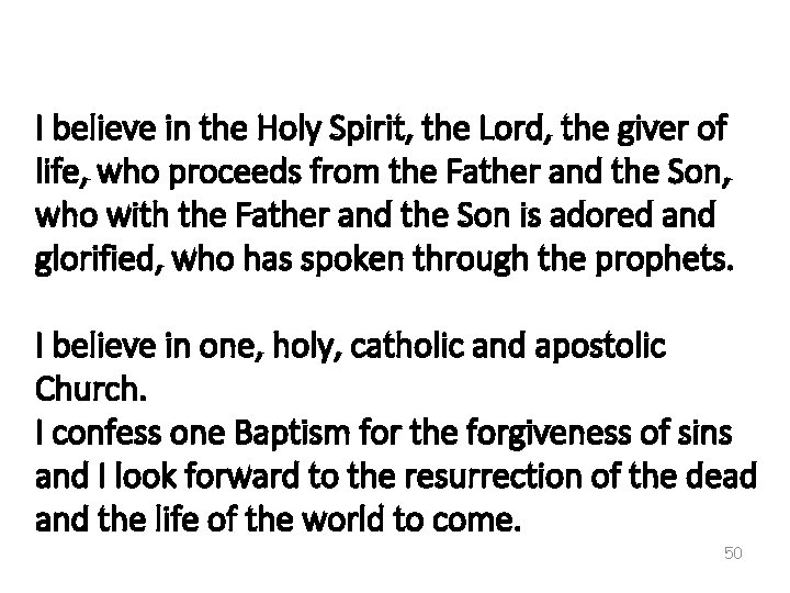 I believe in the Holy Spirit, the Lord, the giver of life, who proceeds