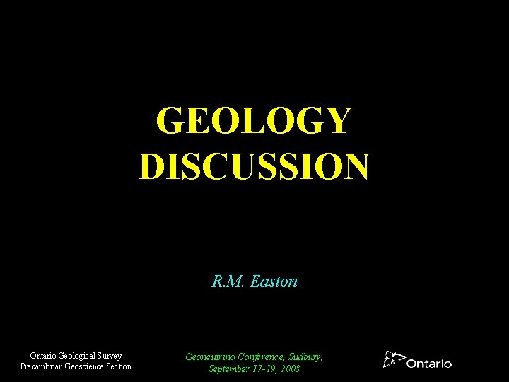 GEOLOGY DISCUSSION R M Easton Ontario Geological Survey