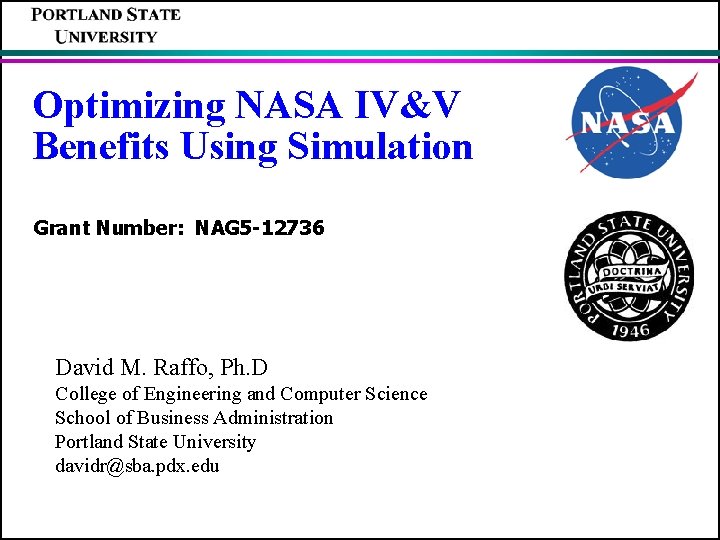 Optimizing NASA IV&V Benefits Using Simulation Grant Number: NAG 5 -12736 David M. Raffo,