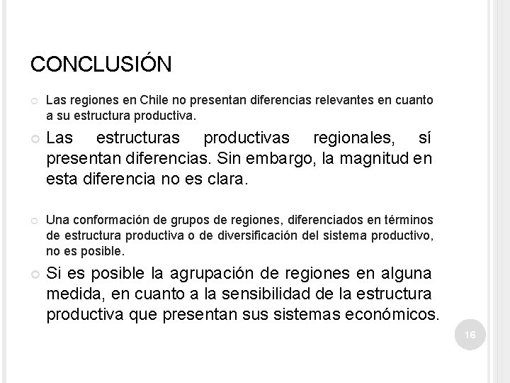 CONCLUSIÓN Las regiones en Chile no presentan diferencias relevantes en cuanto a su estructura