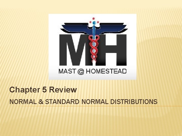 Chapter 5 Review NORMAL & STANDARD NORMAL DISTRIBUTIONS 