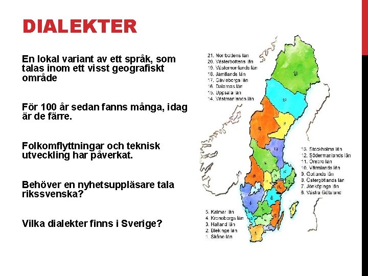 DIALEKTER En lokal variant av ett språk, som talas inom ett visst geografiskt område