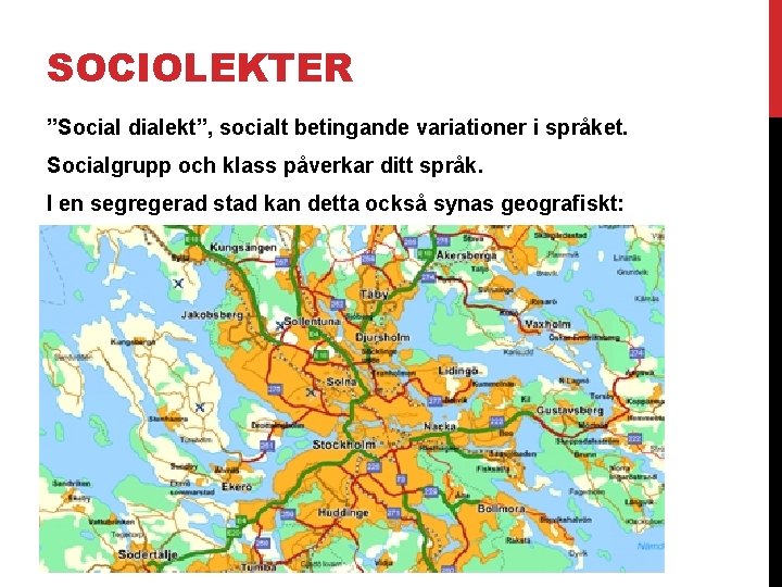 SOCIOLEKTER ”Social dialekt”, socialt betingande variationer i språket. Socialgrupp och klass påverkar ditt språk.