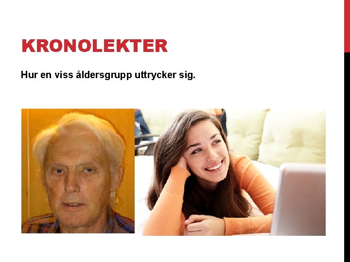 KRONOLEKTER Hur en viss åldersgrupp uttrycker sig. 