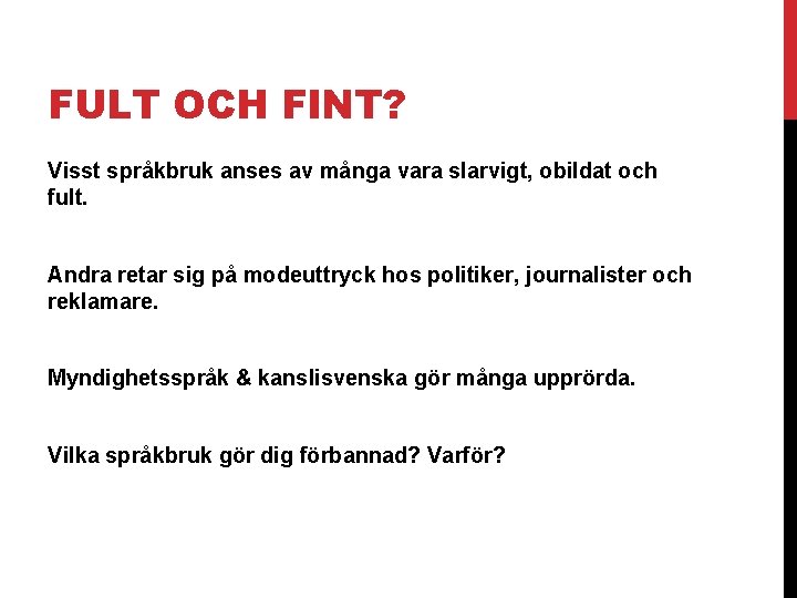 FULT OCH FINT? Visst språkbruk anses av många vara slarvigt, obildat och fult. Andra