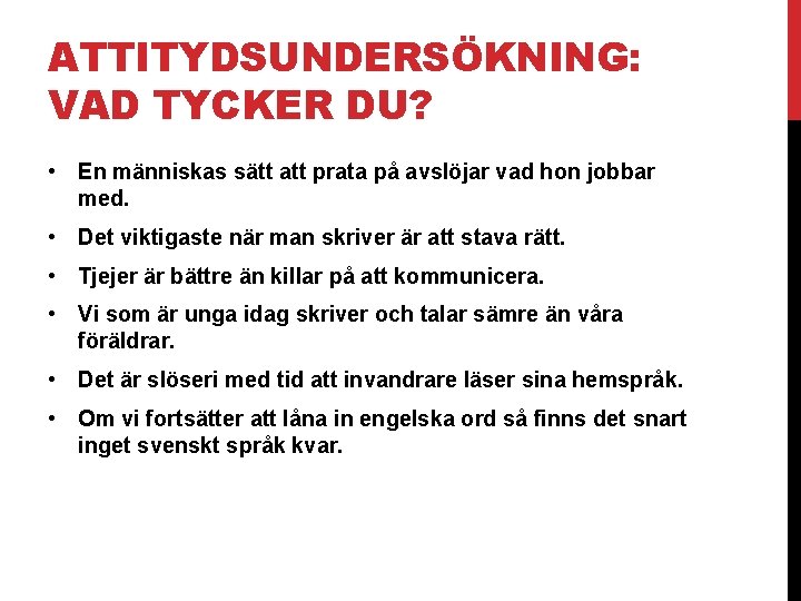 ATTITYDSUNDERSÖKNING: VAD TYCKER DU? • En människas sätt att prata på avslöjar vad hon