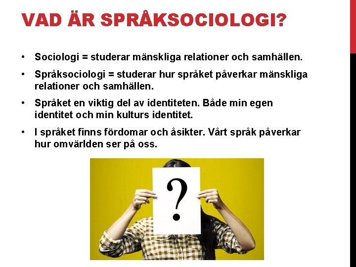 VAD ÄR SPRÅKSOCIOLOGI? • Sociologi = studerar mänskliga relationer och samhällen. • Språksociologi =