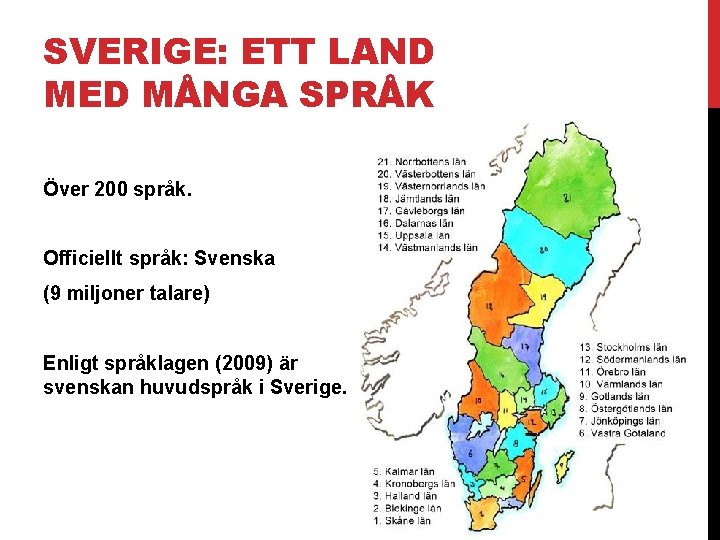 SVERIGE: ETT LAND MED MÅNGA SPRÅK Över 200 språk. Officiellt språk: Svenska (9 miljoner