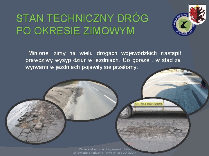 STAN TECHNICZNY DRÓG PO OKRESIE ZIMOWYM Minionej zimy na wielu drogach wojewódzkich nastąpił prawdziwy