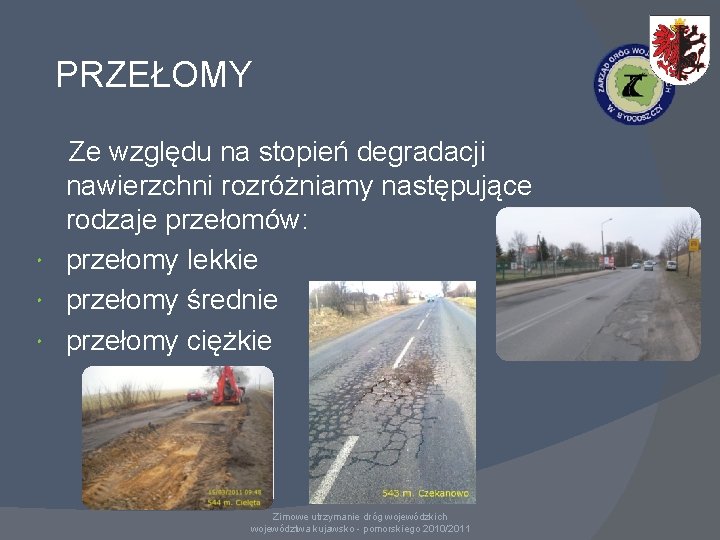 PRZEŁOMY Ze względu na stopień degradacji nawierzchni rozróżniamy następujące rodzaje przełomów: przełomy lekkie przełomy PRZEŁOMY Ze względu na stopień degradacji nawierzchni rozróżniamy następujące rodzaje przełomów: przełomy lekkie przełomy