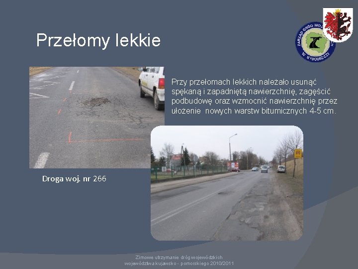 Przełomy lekkie Przy przełomach lekkich należało usunąć spękaną i zapadniętą nawierzchnię, zagęścić podbudowę oraz Przełomy lekkie Przy przełomach lekkich należało usunąć spękaną i zapadniętą nawierzchnię, zagęścić podbudowę oraz