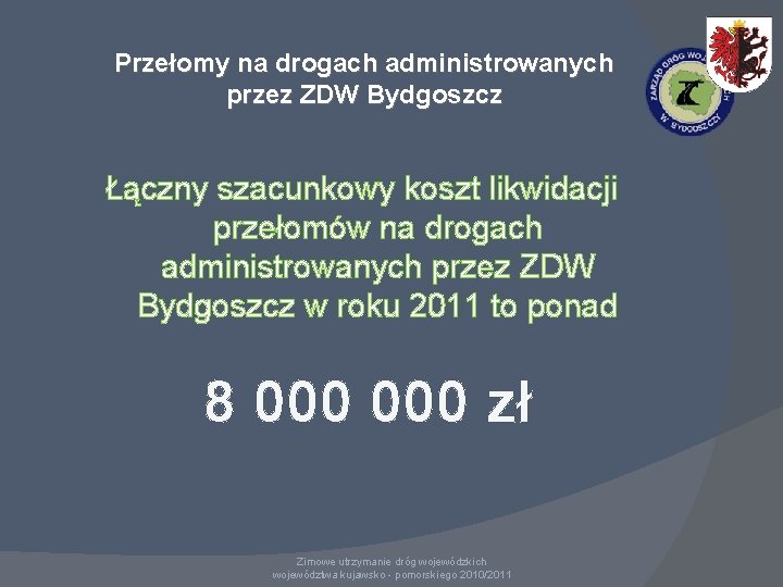 Przełomy na drogach administrowanych przez ZDW Bydgoszcz Łączny szacunkowy koszt likwidacji przełomów na drogach Przełomy na drogach administrowanych przez ZDW Bydgoszcz Łączny szacunkowy koszt likwidacji przełomów na drogach