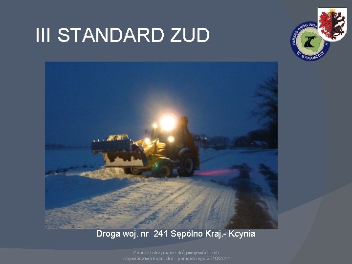 III STANDARD ZUD Droga woj. nr 241 Sępólno Kraj. - Kcynia Zimowe utrzymanie dróg III STANDARD ZUD Droga woj. nr 241 Sępólno Kraj. - Kcynia Zimowe utrzymanie dróg