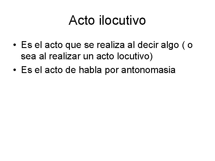 Acto ilocutivo • Es el acto que se realiza al decir algo ( o