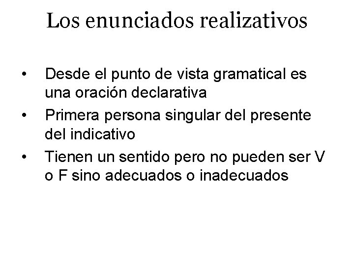 Los enunciados realizativos • • • Desde el punto de vista gramatical es una