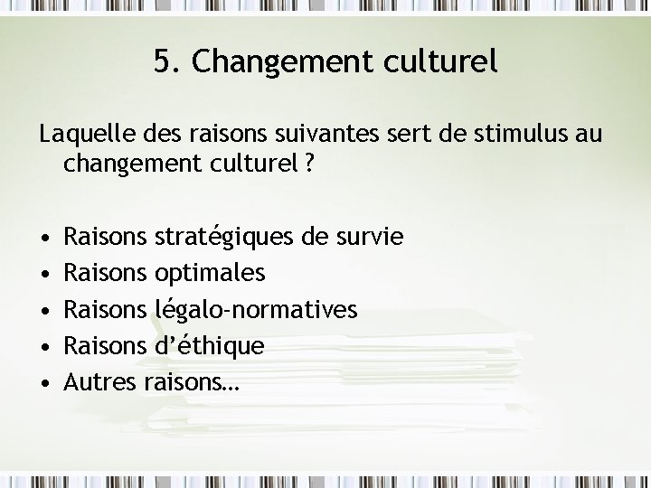 5. Changement culturel Laquelle des raisons suivantes sert de stimulus au changement culturel ?