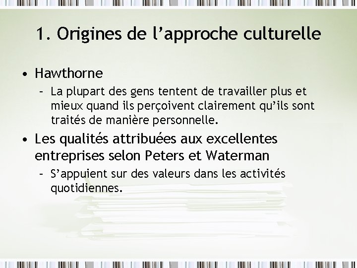 1. Origines de l’approche culturelle • Hawthorne – La plupart des gens tentent de