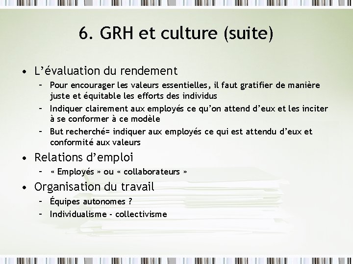 6. GRH et culture (suite) • L’évaluation du rendement – Pour encourager les valeurs