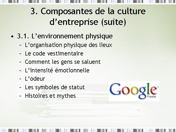 3. Composantes de la culture d’entreprise (suite) • 3. 1. L’environnement physique – –