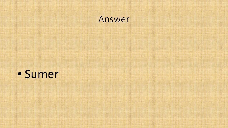 Answer • Sumer 