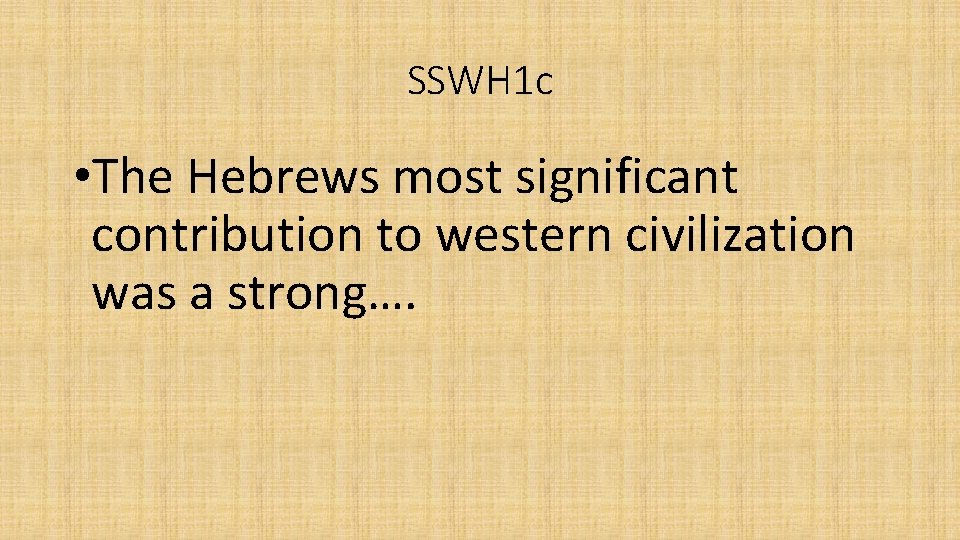 SSWH 1 c • The Hebrews most significant contribution to western civilization was a