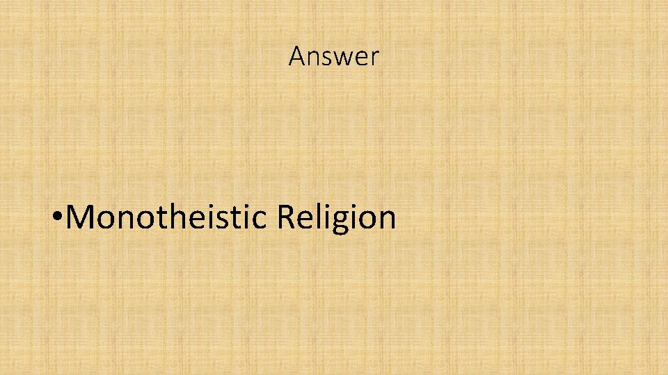 Answer • Monotheistic Religion 