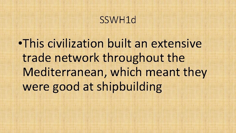 SSWH 1 d • This civilization built an extensive trade network throughout the Mediterranean,