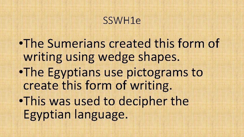 SSWH 1 e • The Sumerians created this form of writing using wedge shapes.