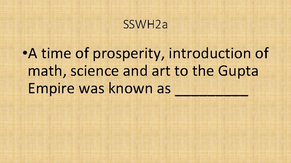 SSWH 2 a • A time of prosperity, introduction of math, science and art